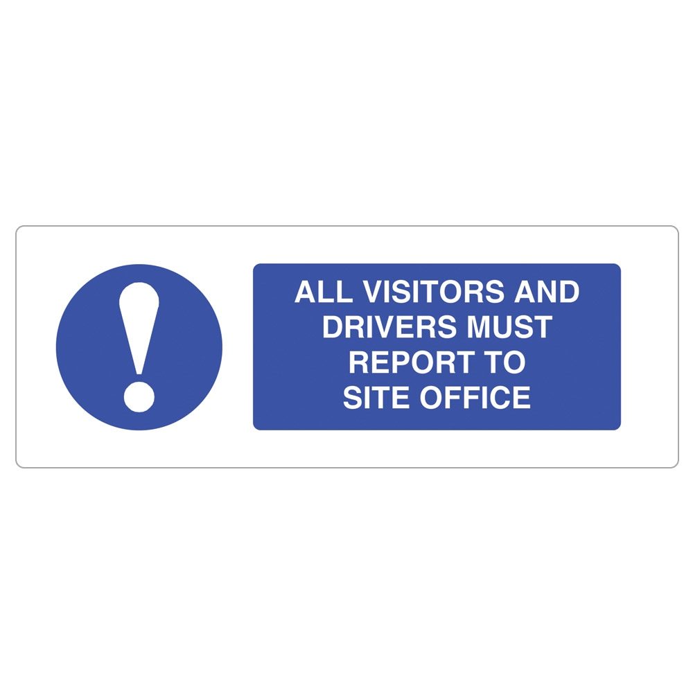 All Visitors and Drivers Must Report To Site Office Sign - 600 x 200 x 1mm